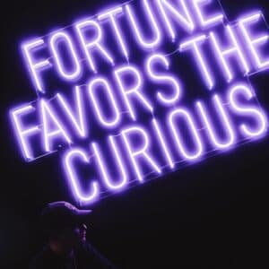 Fortune Favors The Curious